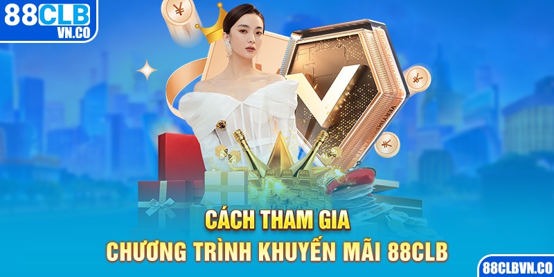 Cách tham gia chương trình khuyến mãi 88CLB