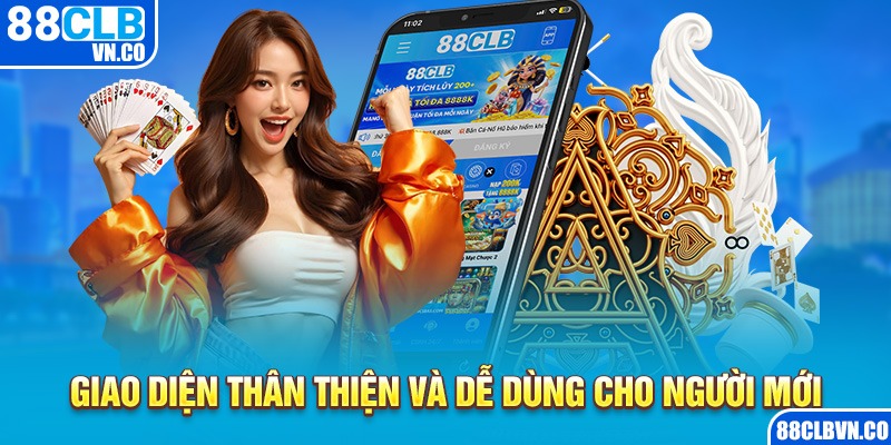 Giao diện thân thiện và dễ dùng cho người mới